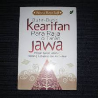 Image of Butir-butir kearifan para raja di tanah Jawa: intisari ajaran leluhur tentang kebajikan dan kemuliaan